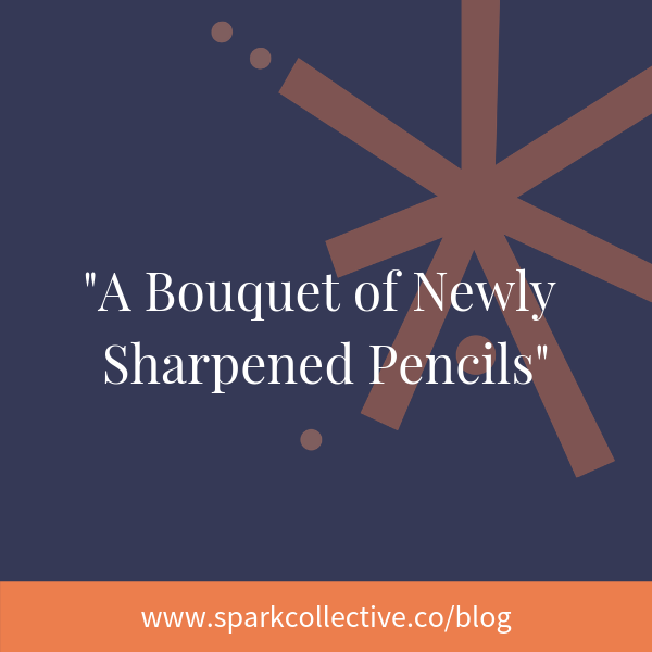 “A Bouquet of Newly Sharpened Pencils”