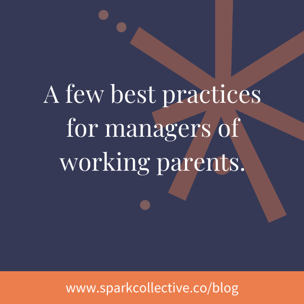 A few of the practices for managers of working parents.
